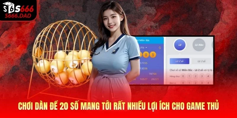 Chơi dàn đề 20 số mang tới rất nhiều lợi ích cho game thủ